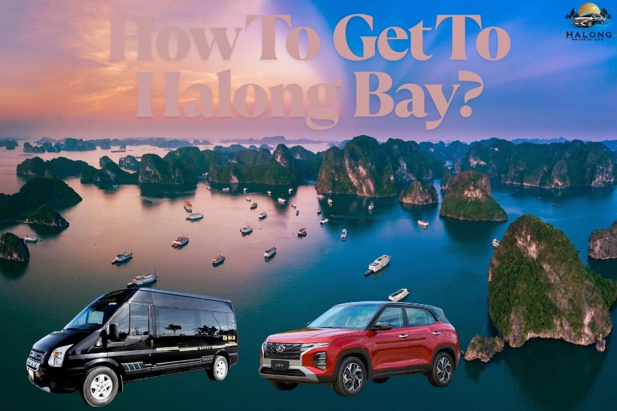 How To Get To Halong Bay? - Halong Private Car